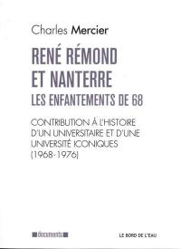 René Rémond et Nanterre : les enfantements de 68 : contribution à l'histoire d'un universitaire et d'une université iconiques (1968-1976)