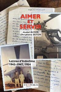Aimer et servir : lettres d'Indochine, 1945-1947, 1954
