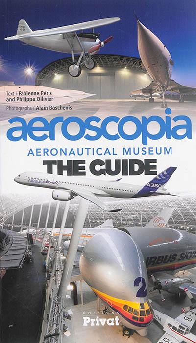 Aeroscopia : aeronautical museum : the guide