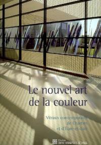 Le nouvel art de la couleur : vitraux contemporains de Chartres et d'Eure-et-Loir