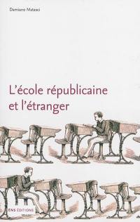 L'école républicaine et l'étranger : une histoire internationale des réformes scolaires en France, 1870-1914