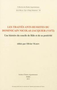 Les traités anti-hussites du dominicain Nicolas Jacquier (mort en 1472) : une histoire du concile de Bâle et sa postérité