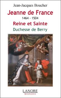 Jeanne de France : 1464-1504 : reine et sainte, duchesse de Berry