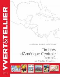 Catalogue Yvert et Tellier de timbres-poste : cent vingtième année : 2016. Vol. 1. Amérique centrale : de Abguilla à Grenadines