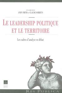 Le leadership politique et le territoire : les cadres d'analyse en débat