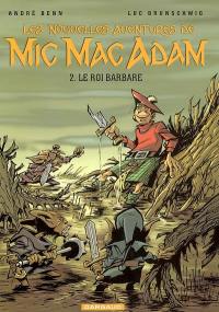 Les nouvelles aventures de Mic Mac Adam. Vol. 2. Le roi barbare