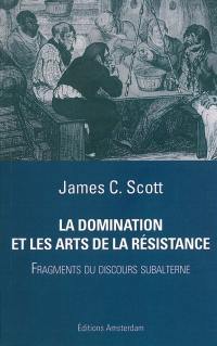 La domination et les arts de la résistance : fragments du discours subalterne