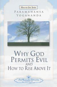 Why God permits evil and how to rise above it