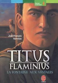 Titus Flaminius. Vol. 1. La fontaine aux vestales