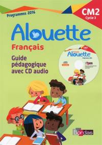 Alouette français, CM2 cycle 3 : guide pédagogique avec CD audio : programmes 2016