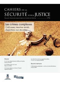 Cahiers de la sécurité et de la justice (Les), n° 52. Les crimes complexes : cold cases, meurtres sériels, disparitions non élucidées...