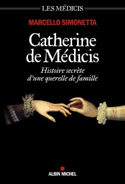 Les Médicis. Catherine de Médicis : histoire secrète d'une querelle de famille
