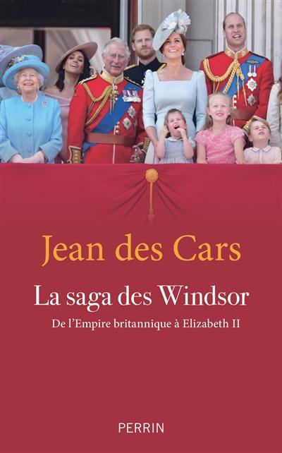 La saga des Windsor : de l'Empire britannique à Elizabeth II