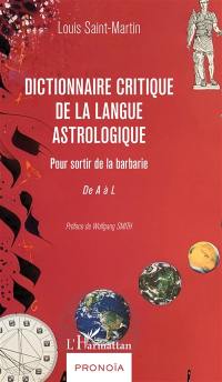Dictionnaire critique de la langue astrologique : pour sortir de la barbarie. De A à L