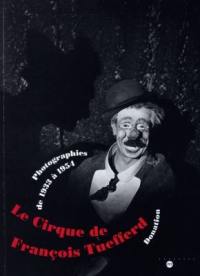 Le cirque de François Tuefferd : photographies de 1933 à 1954, donation, exposition, Musée des arts et traditions populaires, Paris, 5 nov. 1998-17 févr. 1999