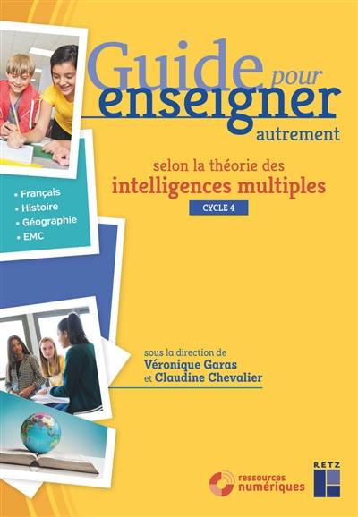 Guide pour enseigner autrement selon la théorie des intelligences multiples, cycle 4 : français, histoire, géographie, EMC