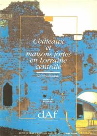 Châteaux et maisons fortes en Lorraine centrale