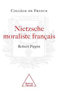 Nietzsche, moraliste français : la conception nietzschéenne d'une psychologie philosophique