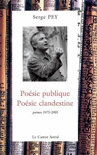 Poésie publique, poésie clandestine : poèmes 1975-2005 : anthologie arbitraire de poèmes et de bâtons