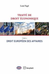 Traité de droit économique. Vol. 4. Droit européen des affaires