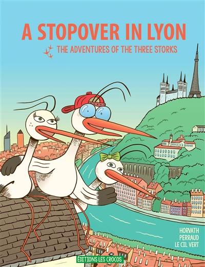 A stopover in Lyon : the adventures of the three storks