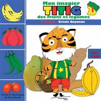 Titig. Mon imagier Titig des fruits et légumes : français-créole guyanais