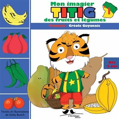 Titig. Mon imagier Titig des fruits et légumes : français-créole guyanais