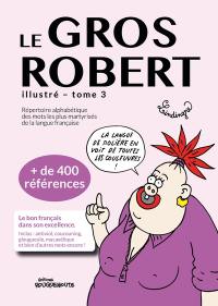 Le gros Robert illustré : répertoire alphabétique des mots les plus martyrisés de la langue française. Vol. 3