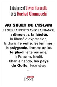 Au sujet de l'islam et de ses rapports avec la France, la démocratie, la laïcité, la liberté d'epression, la charia, le voile, les femmes, la polygamie, le jihad, le terrorisme, la Palestine, Israël, Charlie Hebdo, les pays du Golfe, Houellebecq...