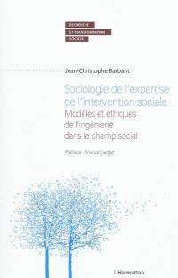 Sociologie de l'expertise de l'intervention sociale : modèles et éthiques de l'ingénierie dans le champ social