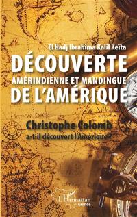 Découverte amérindienne et mandingue de l'Amérique : Christophe Colomb a-t-il découvert l'Amérique ?