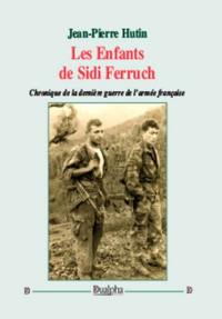 Les enfants de Sidi Ferruch : chronique de la dernière guerre de l'armée française