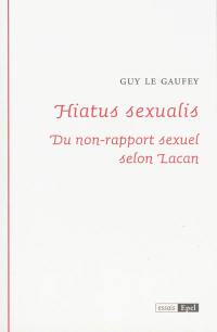 Hiatus sexualis : du non-rapport sexuel selon Lacan