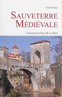 Sauveterre médiévale : construction d'une ville en Béarn