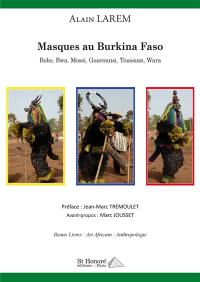 Masques au Burkina Faso : Bobo, Bwa, Mossi, Gourounsi, Toussian, Wara : beaux livres, art africain, anthropologie