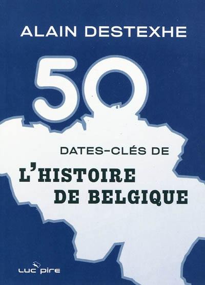 50 dates-clés de l'histoire de Belgique
