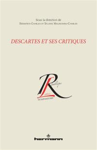 Descartes et ses critiques : actes du colloque international organisé dans le cadre du Congrès annuel de l'Association francophone pour le savoir, Québec, mai 2008