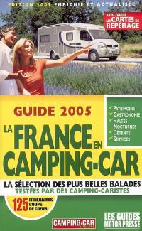 Le guide 2005 de la France en camping-car : 125 itinéraires coups de coeur