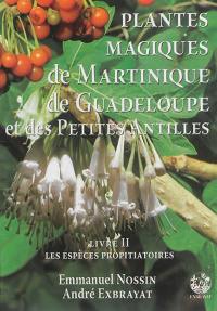 Plantes magiques de Martinique, de Guadeloupe et des Petites Antilles. Vol. 2. Plantes médiatrices à fonction propitiatoire