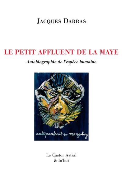 La Maye. Vol. 2. Le petit affluent de la Maye : autobiographie de l'espèce humaine