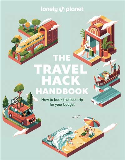 The travel hack handbook : how to book the best trip for your budget