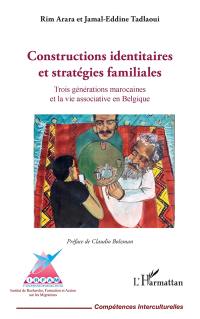 Constructions identitaires et stratégies familiales : trois générations marocaines et la vie associative en Belgique