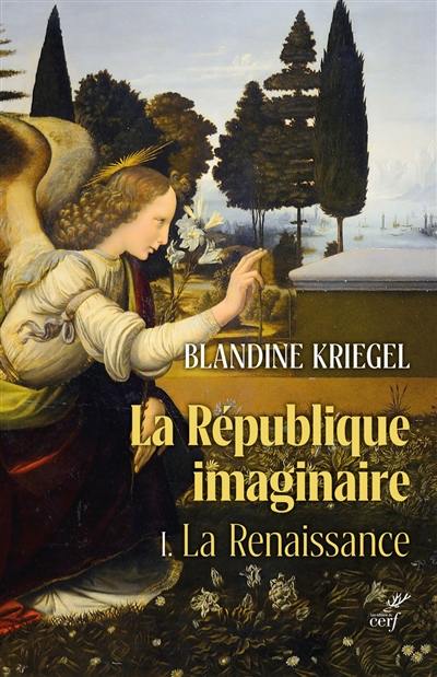 La république imaginaire : la pensée politique moderne de la Renaissance à la Révolution. Vol. 1. La Renaissance
