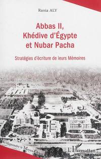 Abbas II, khédive d'Egypte et Nubar Pacha : stratégies d'écriture de leurs Mémoires