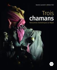 Trois chamans : rencontres chamaniques au Népal