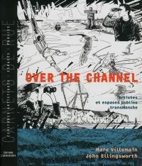 Over the Channel : artistes et espaces publics transmanche. Cross-Channel : artists and public spaces