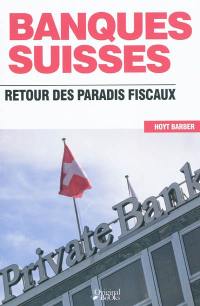 Les banques suisses : retour des paradis fiscaux
