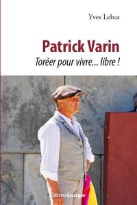 Patrick Varin : toréer pour vivre... libre !