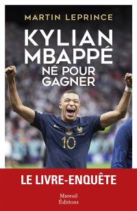 Kylian Mbappé, né pour gagner : biographie