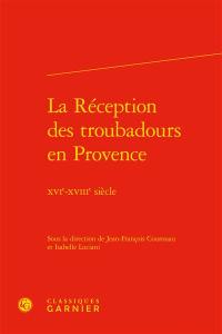 La réception des troubadours en Provence : XVIe-XVIIIe siècle